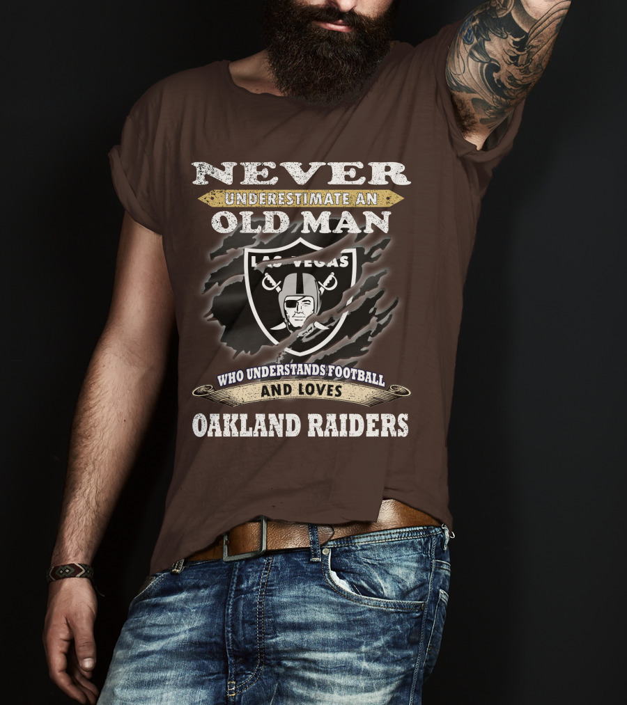 Never Underestimate An Old Man Who Understands Football And Loves Oakland Raiders Las Vegas Raiders T-Shirt
