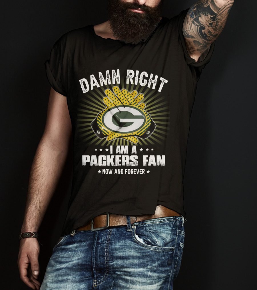 Damn Right Packers Fan Now And Forever T-Shirt
