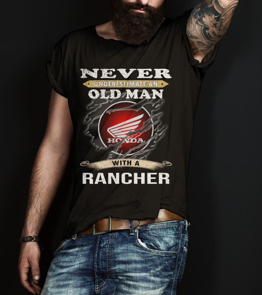 Never Underestimate An Old Man With A Honda Rancher T-Shirt