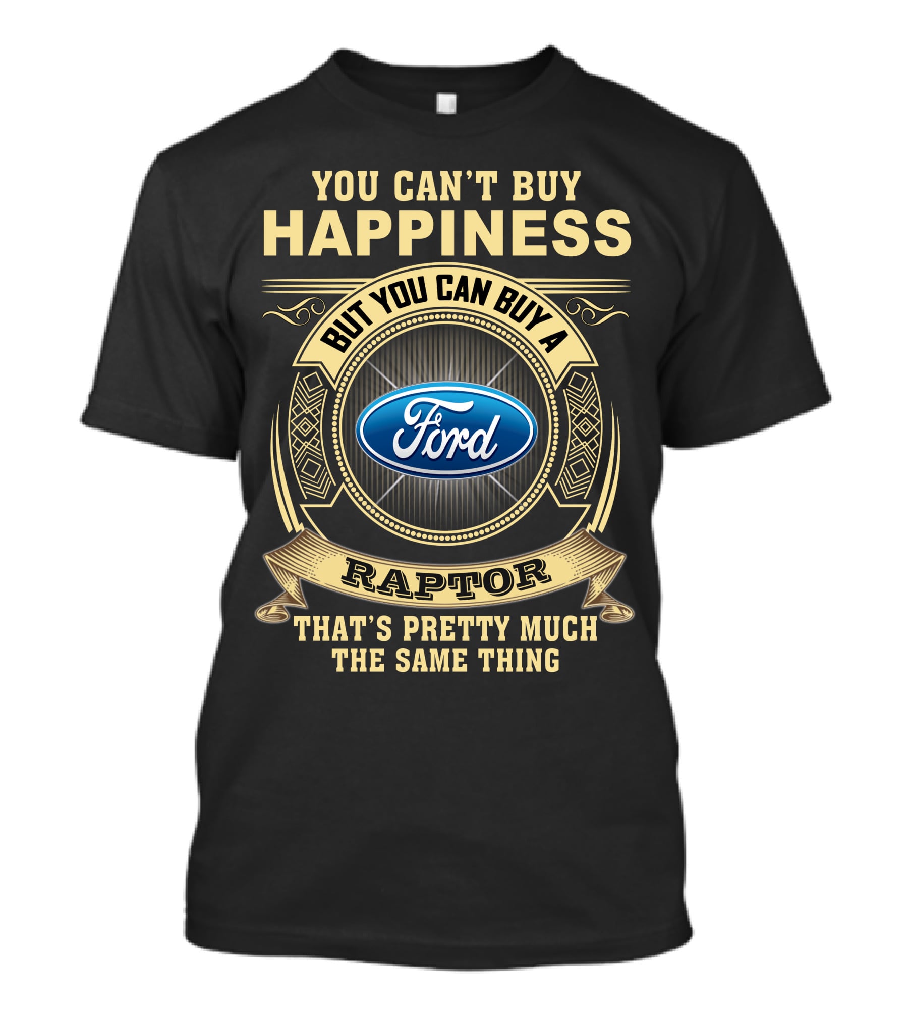 You Can't Buy Happiness But You Can Buy A Ford Raptor That's Pretty Much The Same Thing T-Shirt
