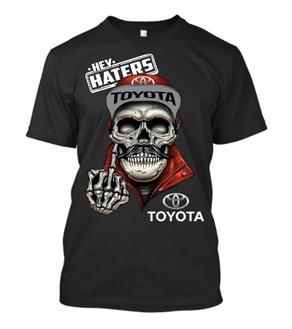 HEY HATERS TOYOTA T-Shirt