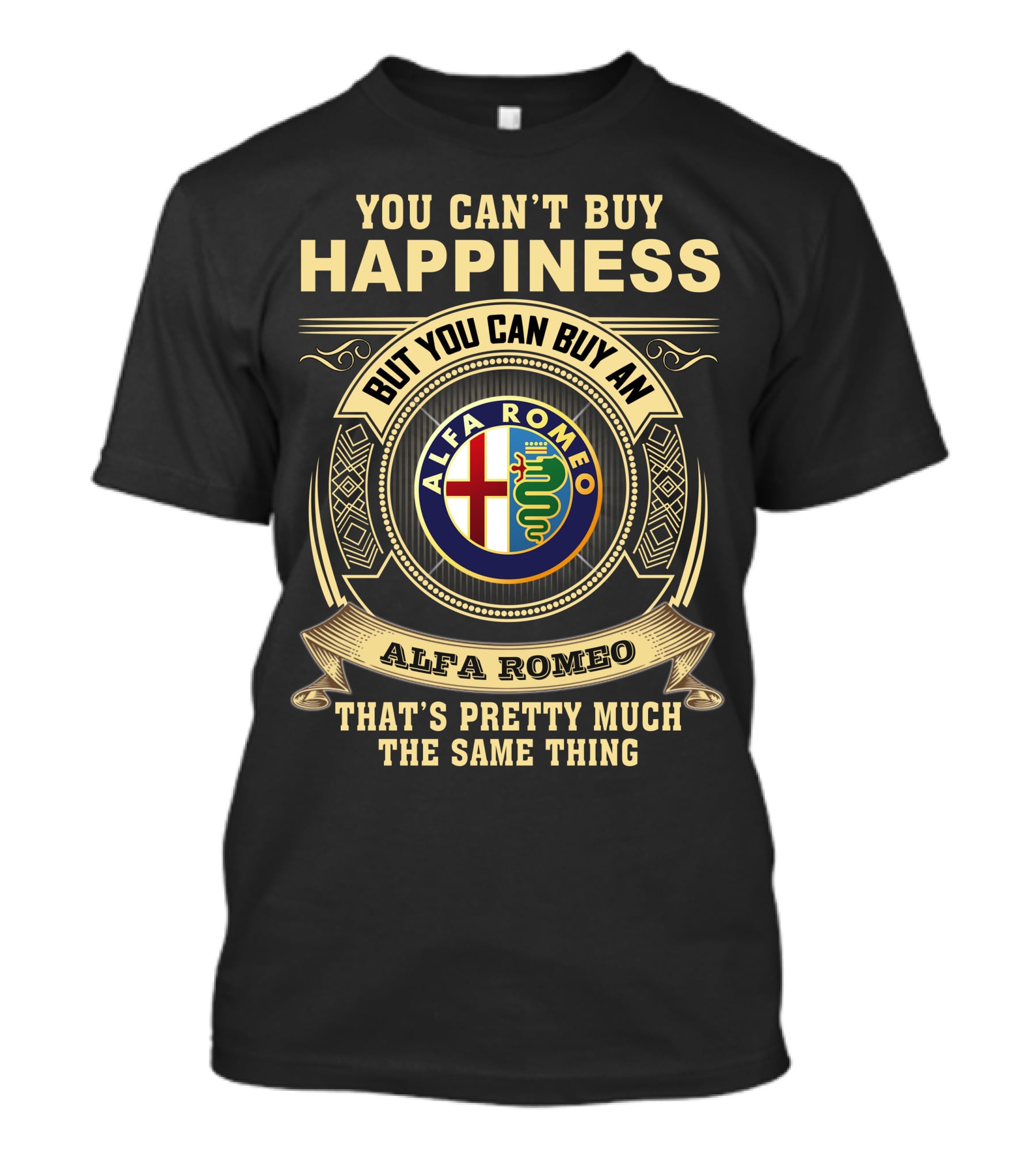 You Can't Buy Happiness But You Can Buy An Alfa Romeo That's Pretty Much The Same Thing T-Shirt