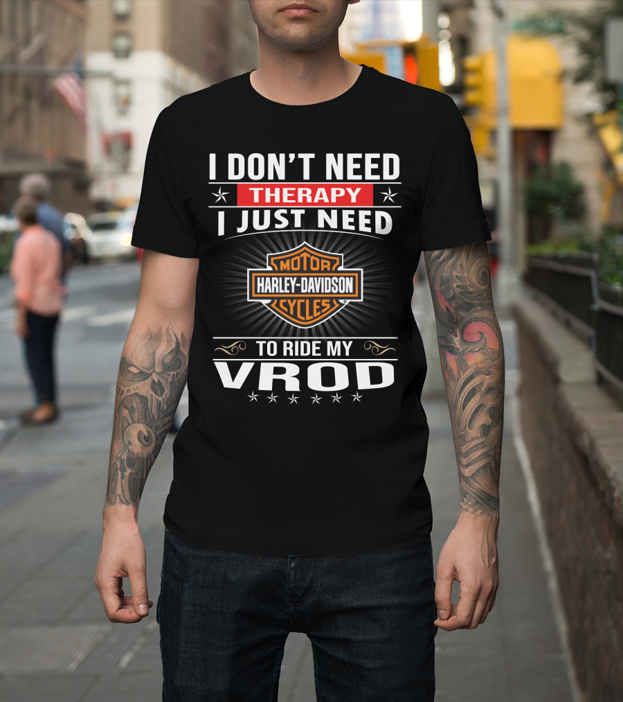 I Don't Need Therapy I Just Need Harley Davidson Motor Cycles To Ride My Vrod T-Shirt
