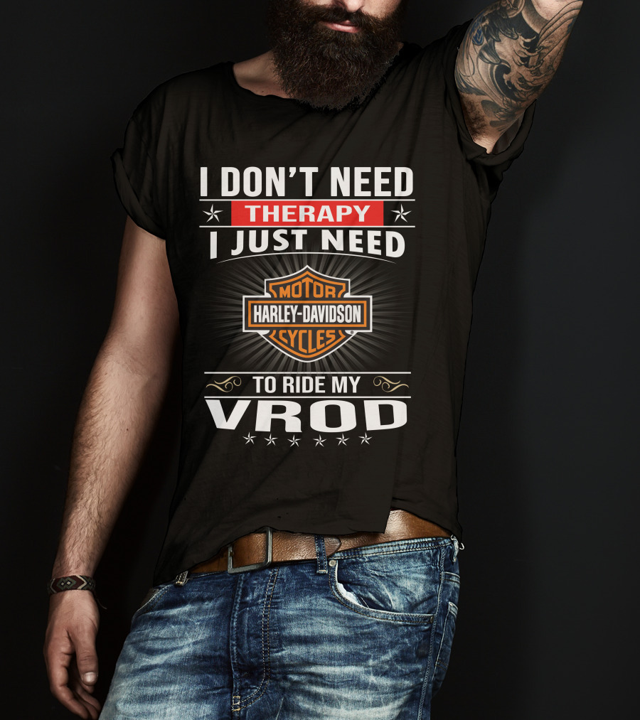 I Don't Need Therapy I Just Need Harley Davidson Motor Cycles To Ride My Vrod T-Shirt