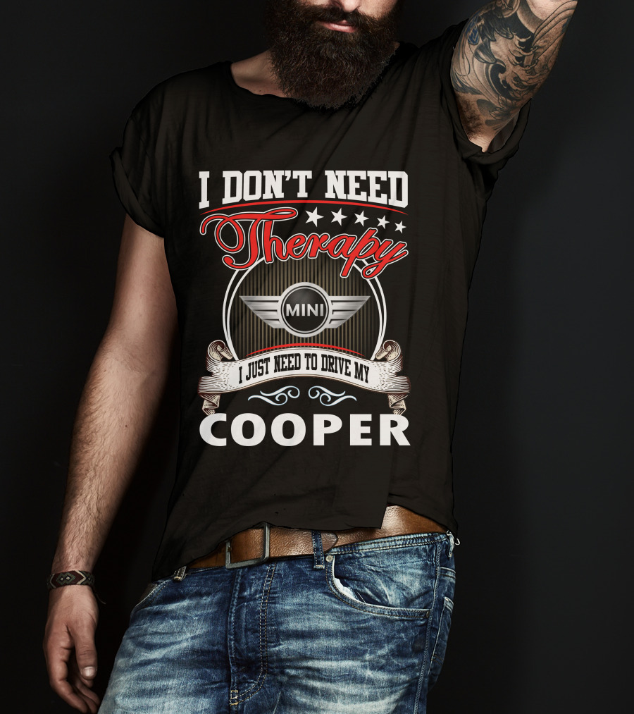I Don't Need Therapy Just Need To Drive My Mini Cooper T-Shirt