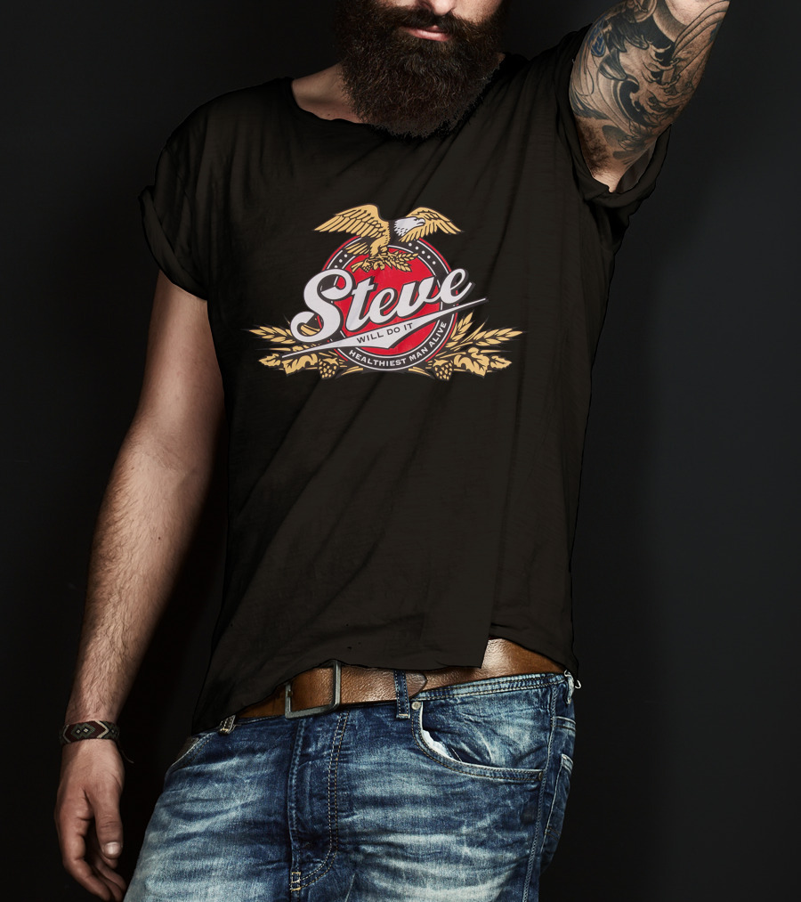 Steve Will Do It Healthiest Man Alive Eagle T-Shirt