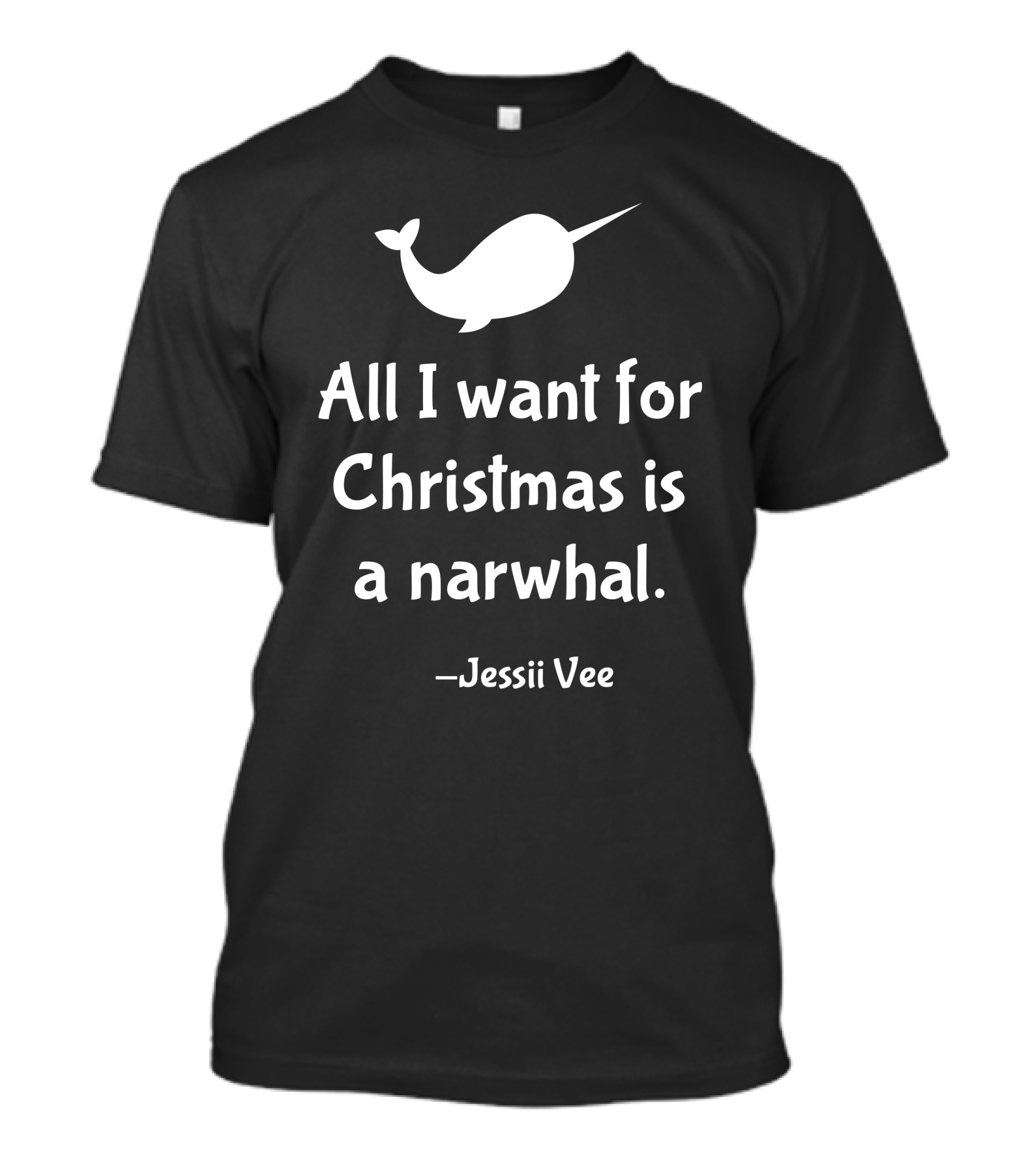 All I Want For Christmas Is A Narwhal Jessii Vee T-Shirt