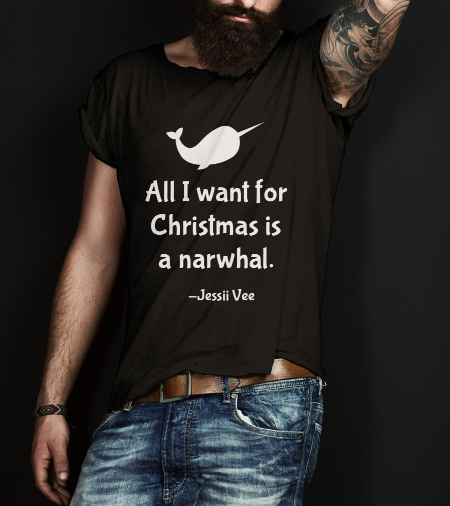 All I Want For Christmas Is A Narwhal Jessii Vee T-Shirt