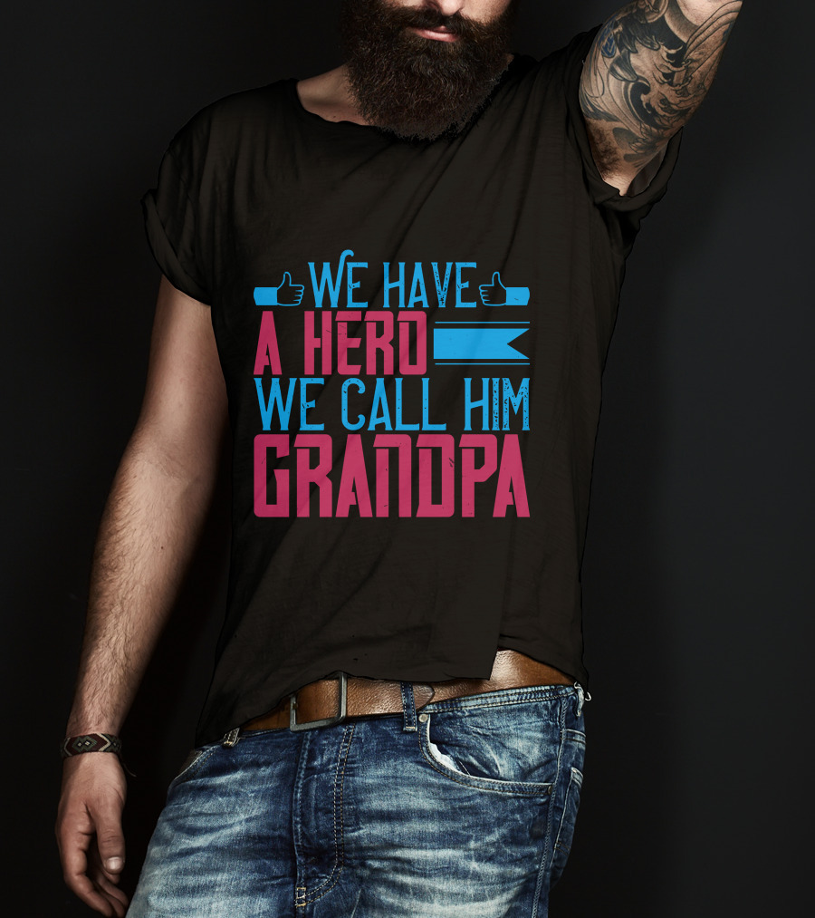 We Have A Hero We Call Him Grandpa T-Shirt