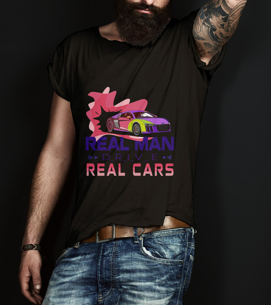 Real Man Drive Real Cars Audi T-Shirt