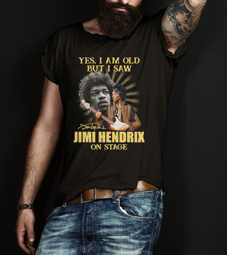 Yes I Am Old But I Saw Jimi Hendrix On Stage T-Shirt
