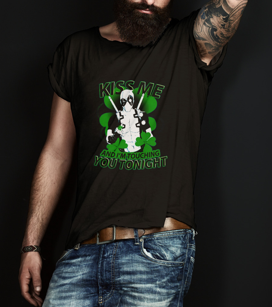 Deadpool Kiss Me I'm Touching You Tonight Saint Patricks Day Shamrock T-Shirt