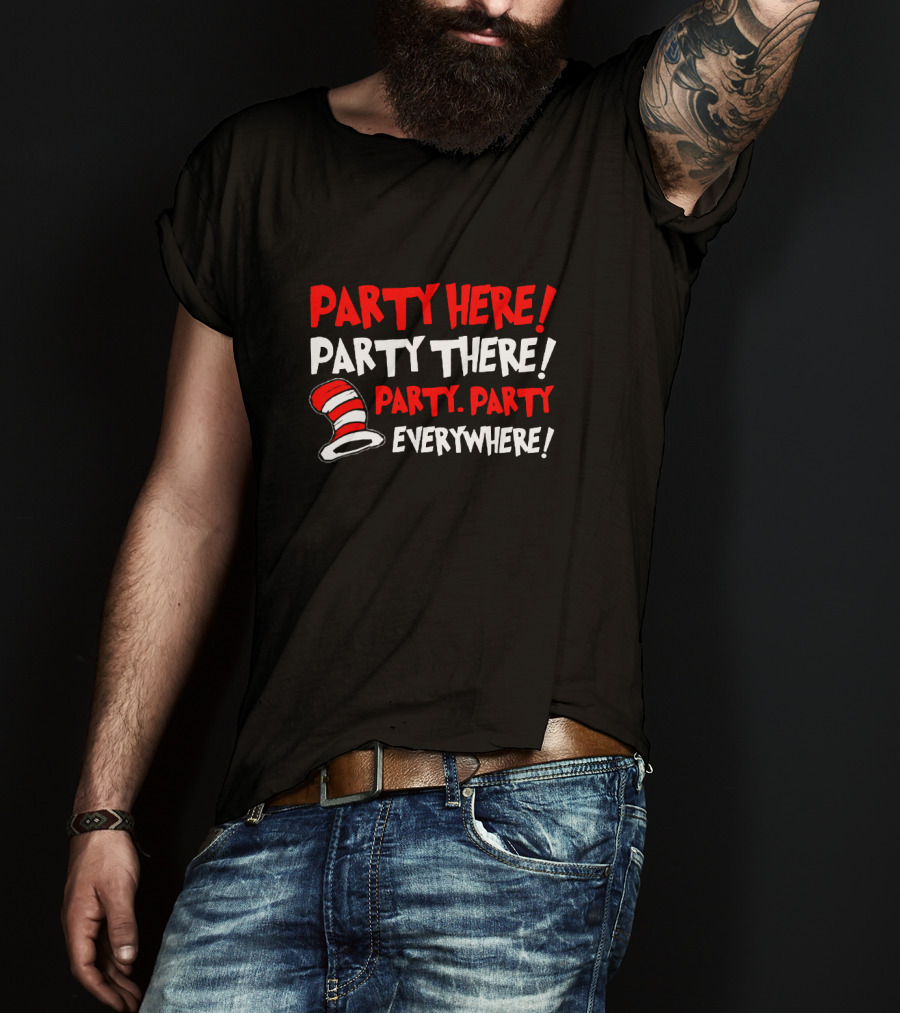 Party Here There Everywhere Dr Seuss Cat Hat T-Shirt