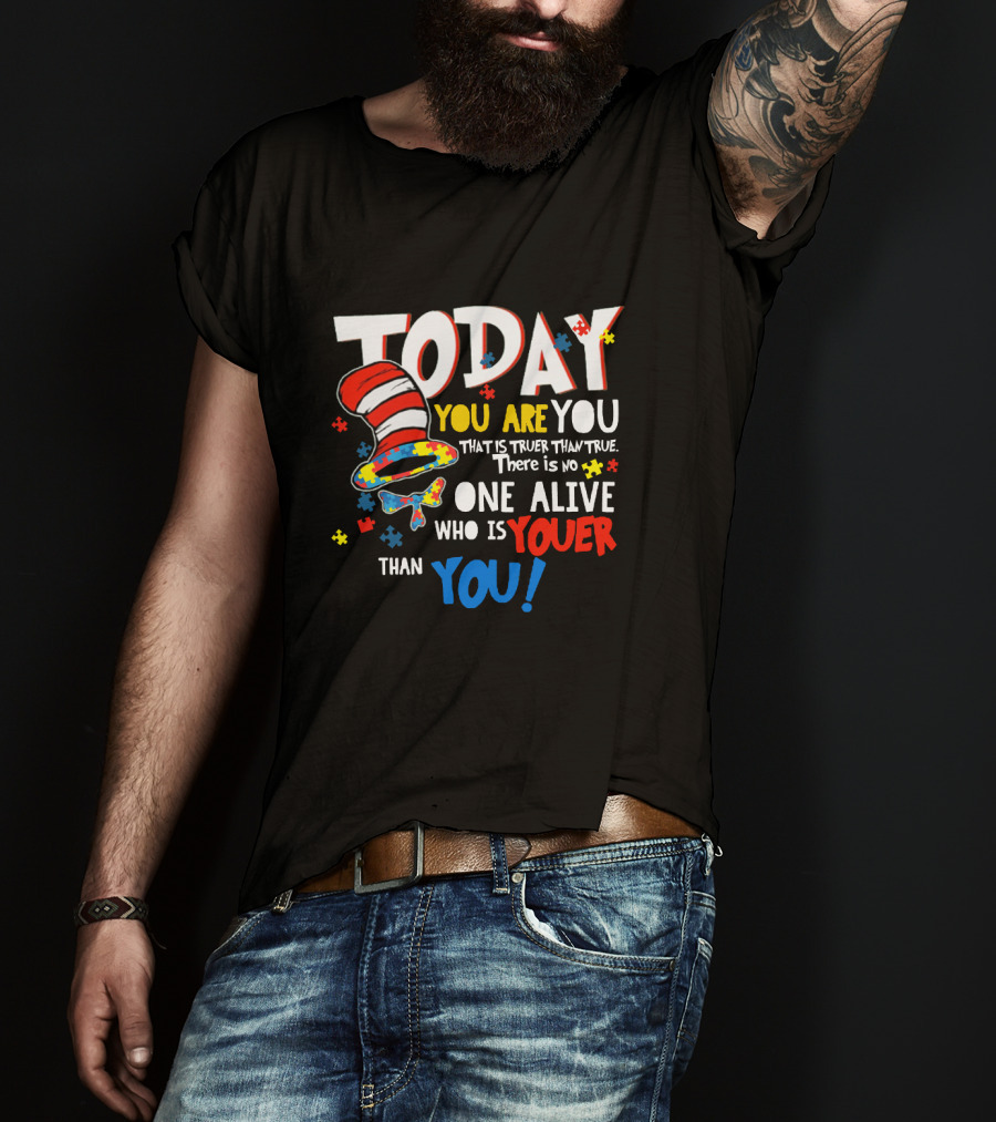 Today You Are You Dr Seuss Autism Awareness Quote With Puzzle Pieces And Hat T-Shirt