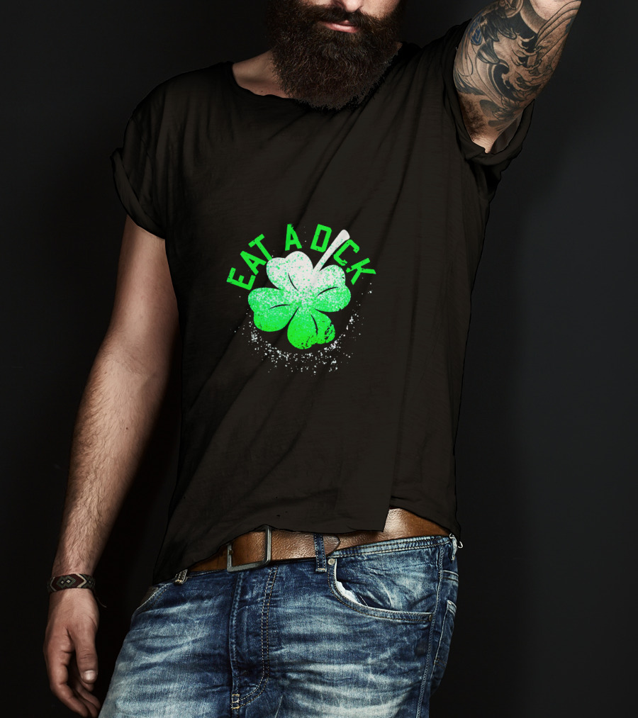 Eat A Dick Shamrock St Patrick Day T-Shirt