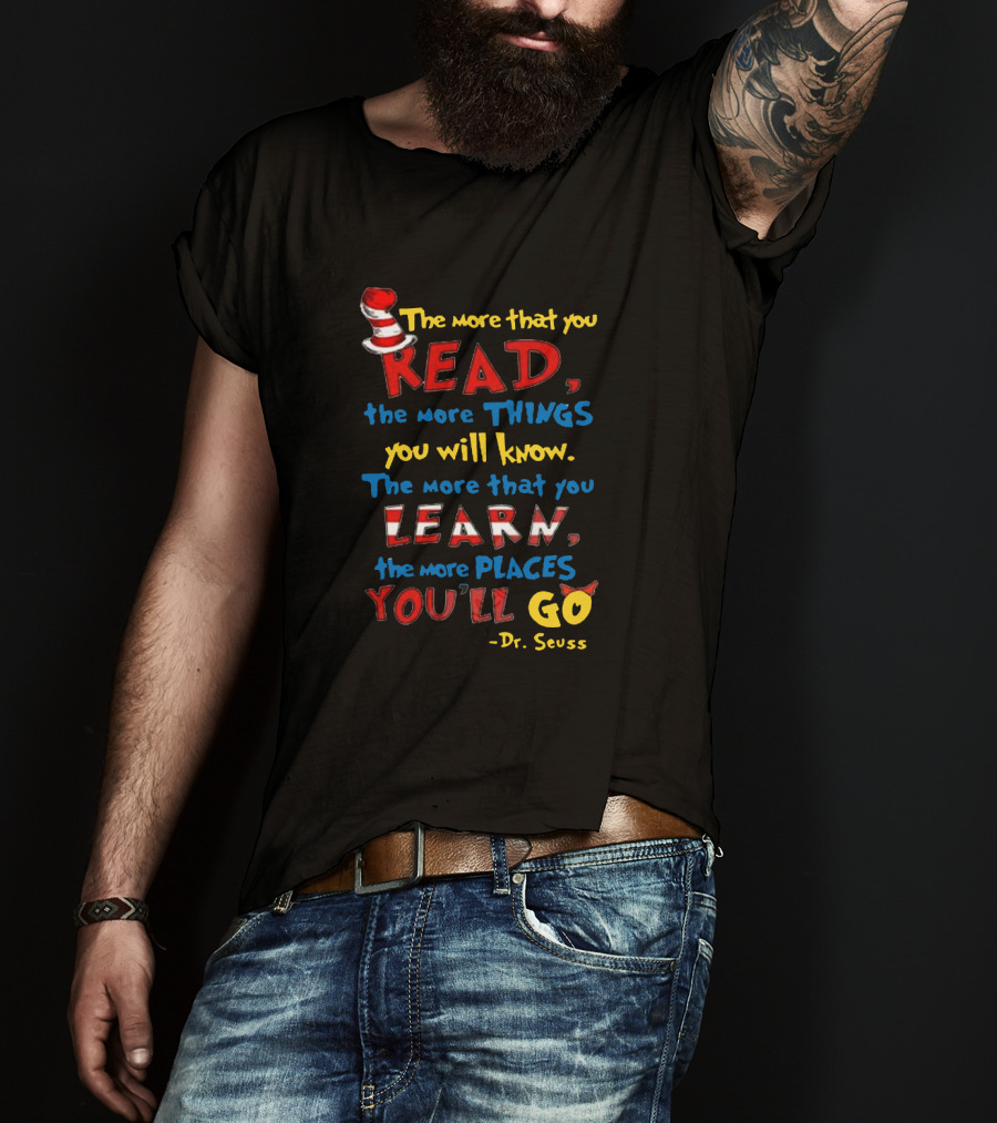 The More That You Read The More That You Learn Dr Seuss Quote With Hat T-Shirt