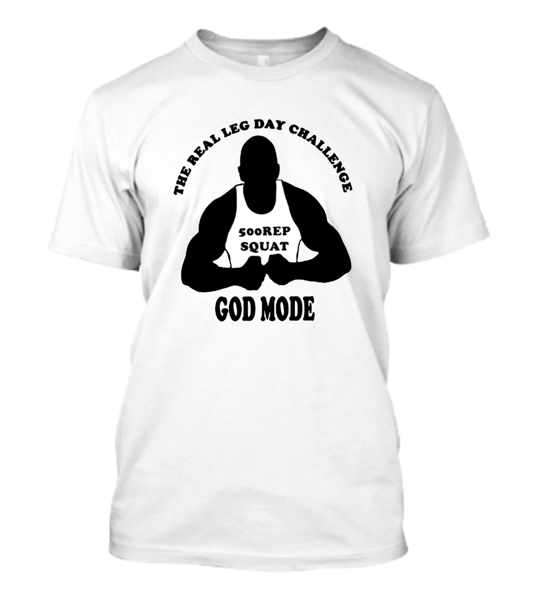 God Mode - The Real Leg Day Challenge 500 Rep Squat T-Shirt
