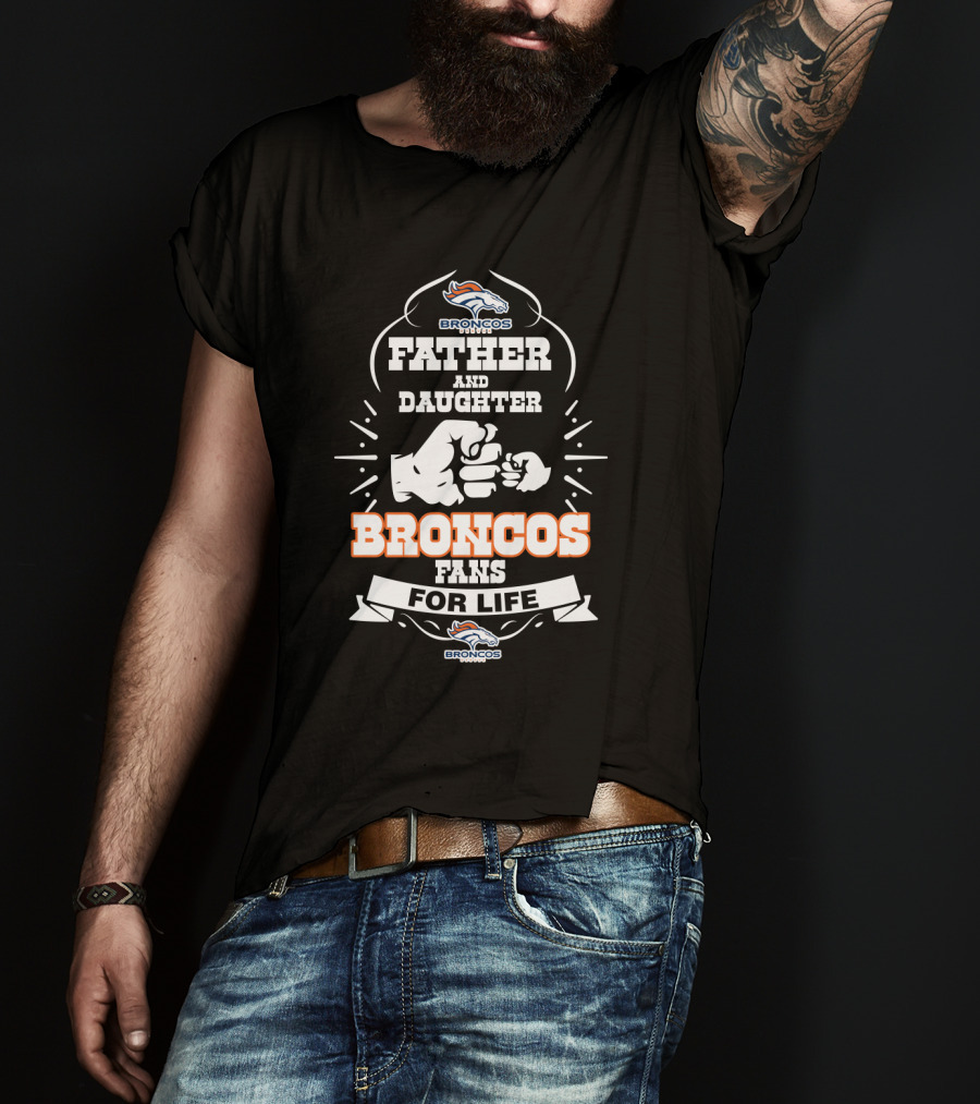 Father And Daughter Broncos Fans For Life T-Shirt