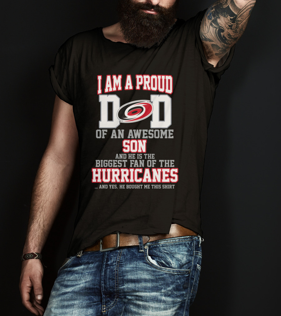 I Am A Proud Dad Of An Awesome Son And He Is The Biggest Fan Of The Hurricanes T-Shirt