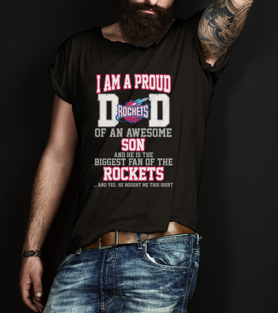 I Am A Proud Dad Rockets Of An Awesome Son Biggest Fan Of The Rockets T-Shirt