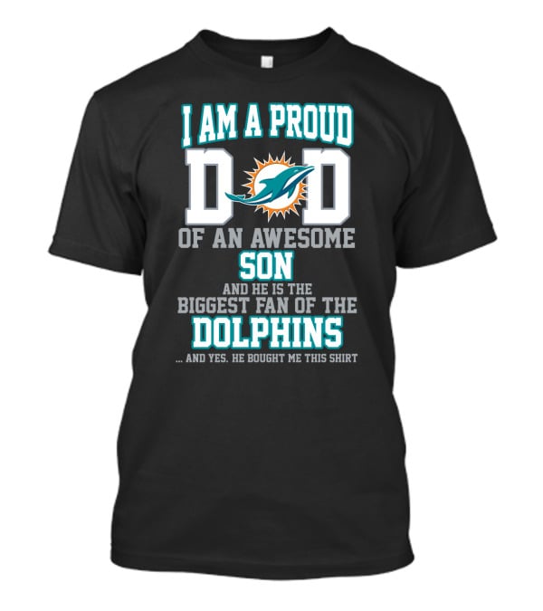 I Am A Proud Dad Of An Awesome Son Biggest Fan Of The Dolphins T-Shirt