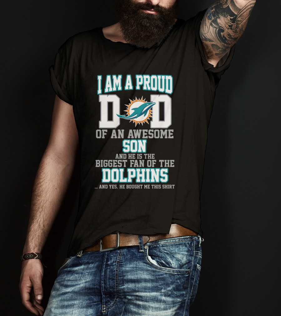 I Am A Proud Dad Of An Awesome Son Biggest Fan Of The Dolphins T-Shirt