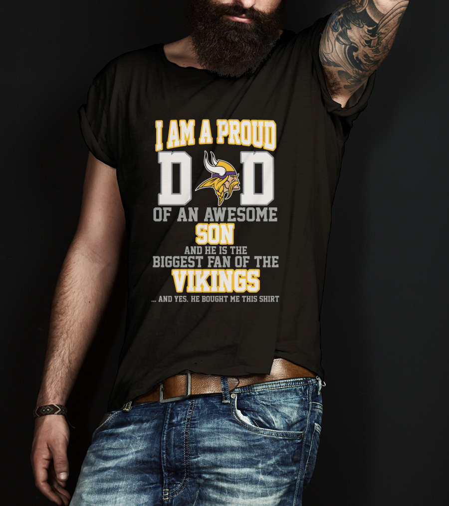 I Am A Proud Dad Of An Awesome Son And He Is The Biggest Fan Of The Vikings T-Shirt