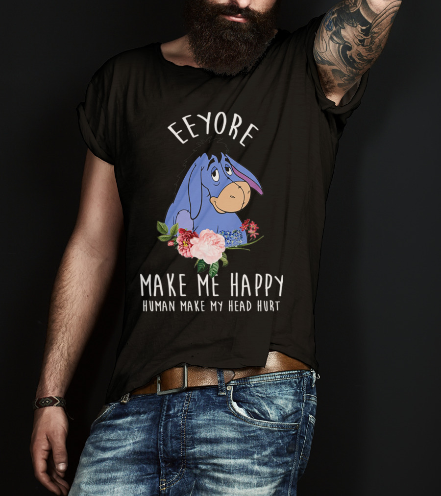Eeyore Make Me Happy Human Make My Head Hurt With Floral T-Shirt