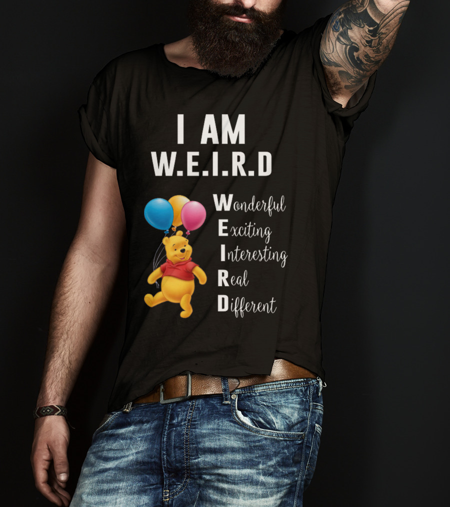 I Am W.E.I.R.D Wonderful Exciting Interesting Real Different Pooh Balloons T-Shirt