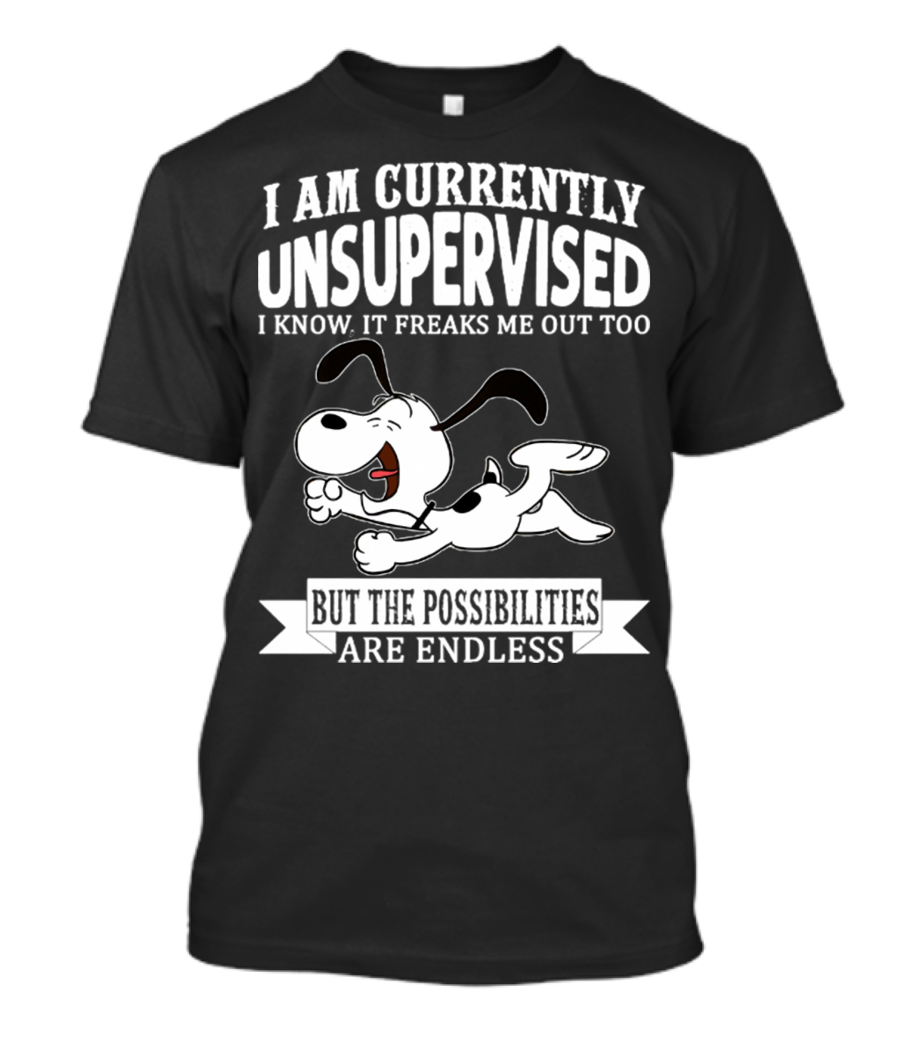 Snoopy I Am Currently Unsupervised I Know It Freaks Me Out Too But The Possibilities Are Endless T-Shirt