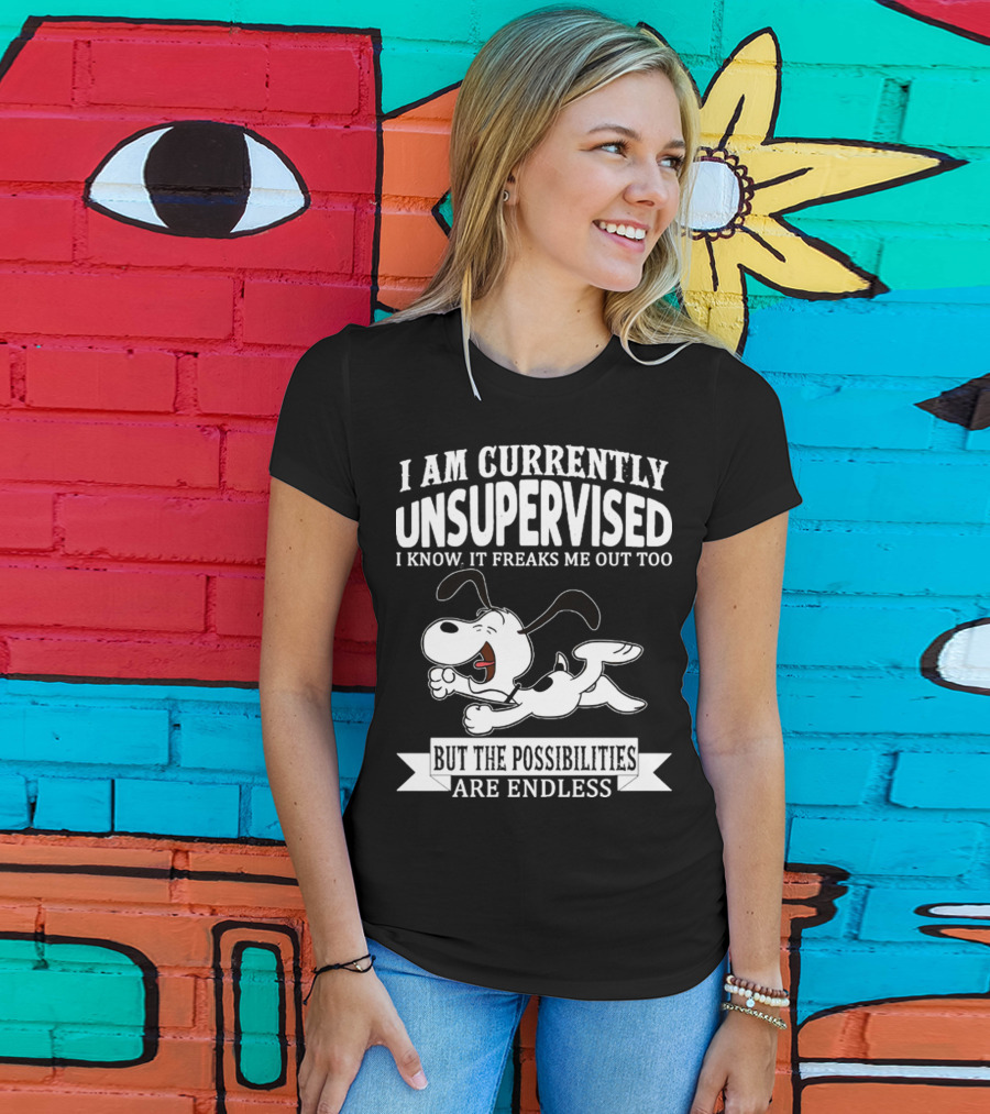 Snoopy I Am Currently Unsupervised I Know It Freaks Me Out Too But The Possibilities Are Endless T-Shirt