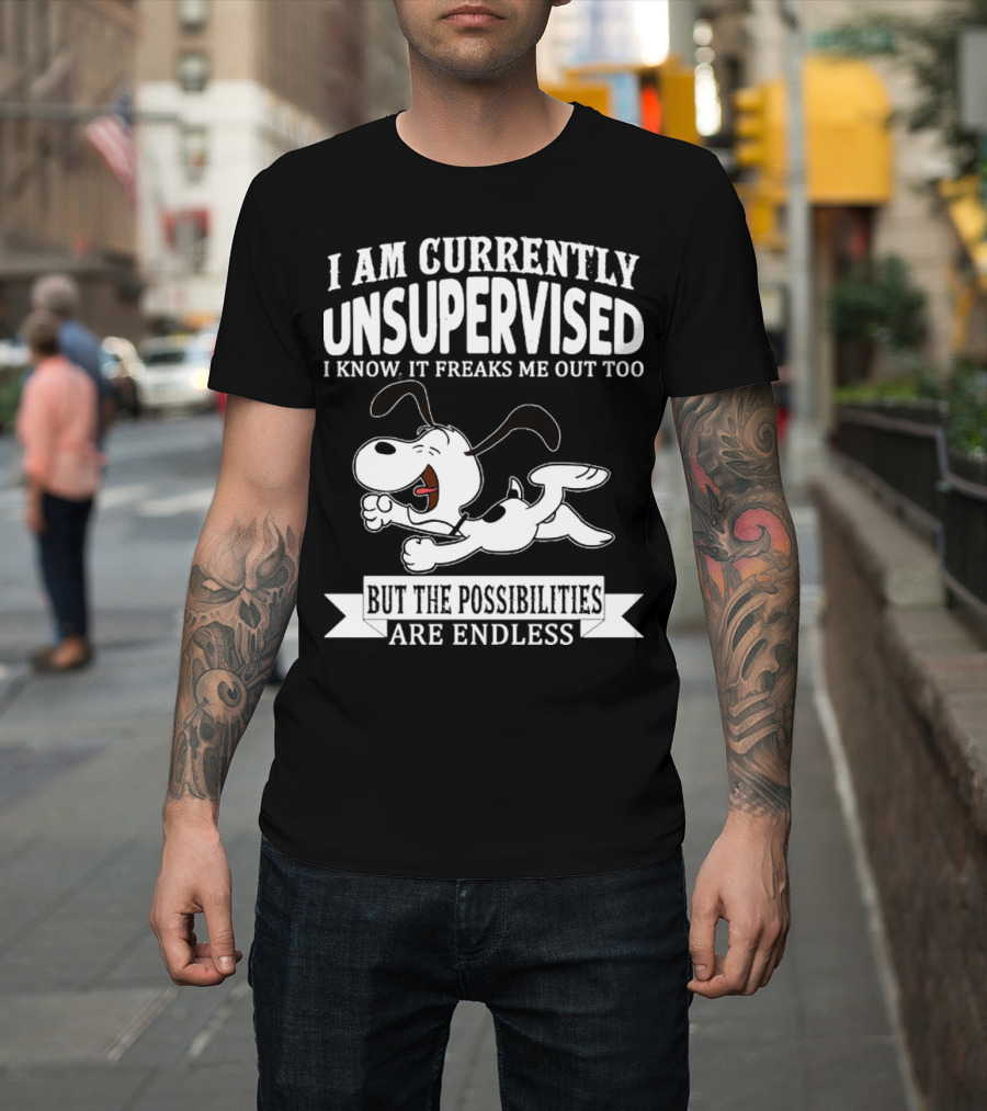 Snoopy I Am Currently Unsupervised I Know It Freaks Me Out Too But The Possibilities Are Endless T-Shirt