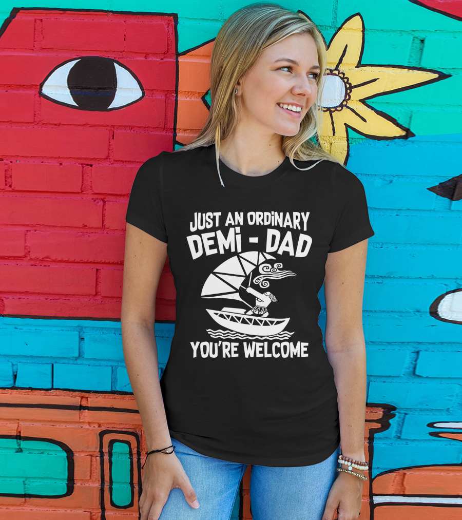 Just An Ordinary Demi-Dad You're Welcome Mythical Hero Sailboat Winds Hair T-Shirt