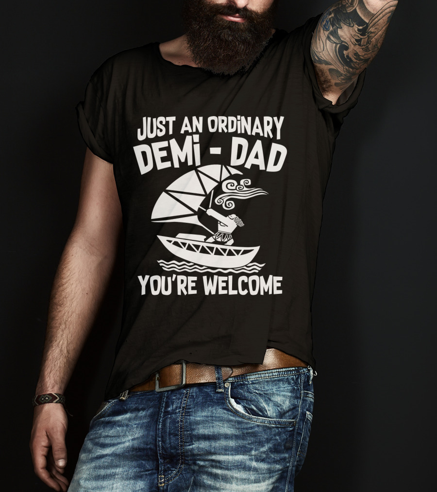 Just An Ordinary Demi-Dad You're Welcome Mythical Hero Sailboat Winds Hair T-Shirt