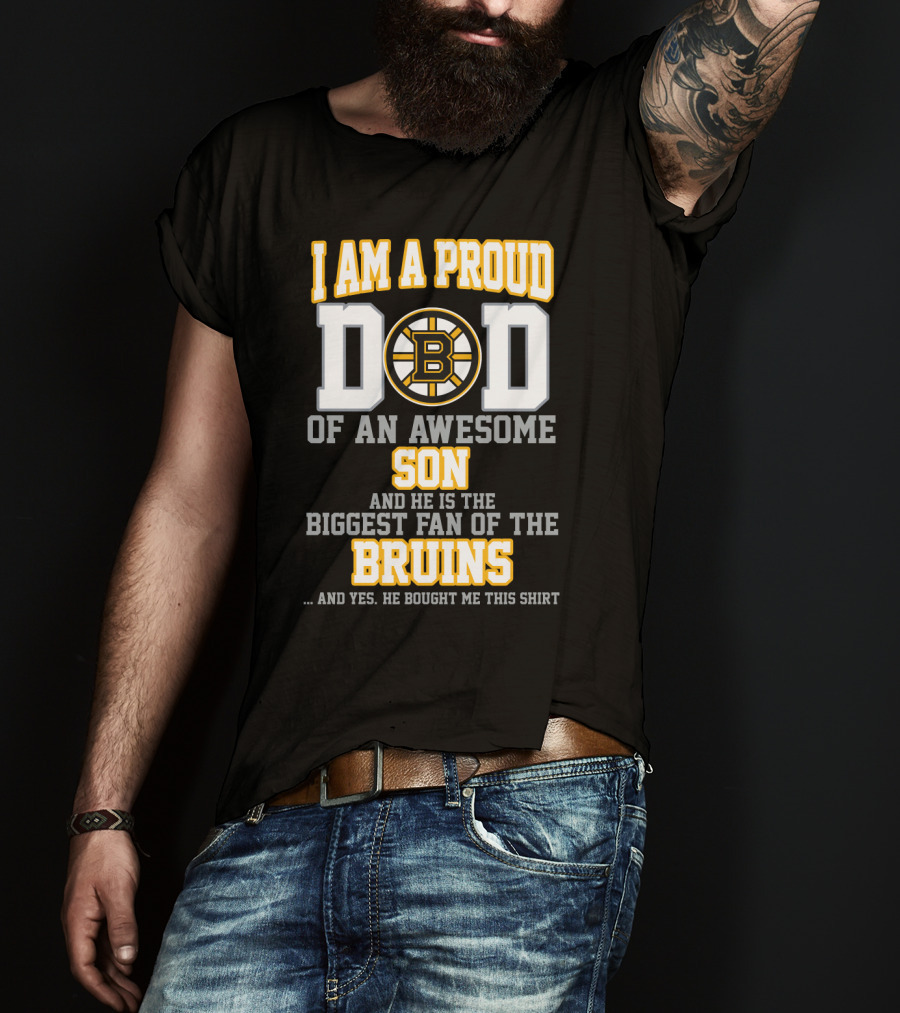 I Am A Proud Dad Of An Awesome Son Biggest Fan Of The Bruins T-Shirt