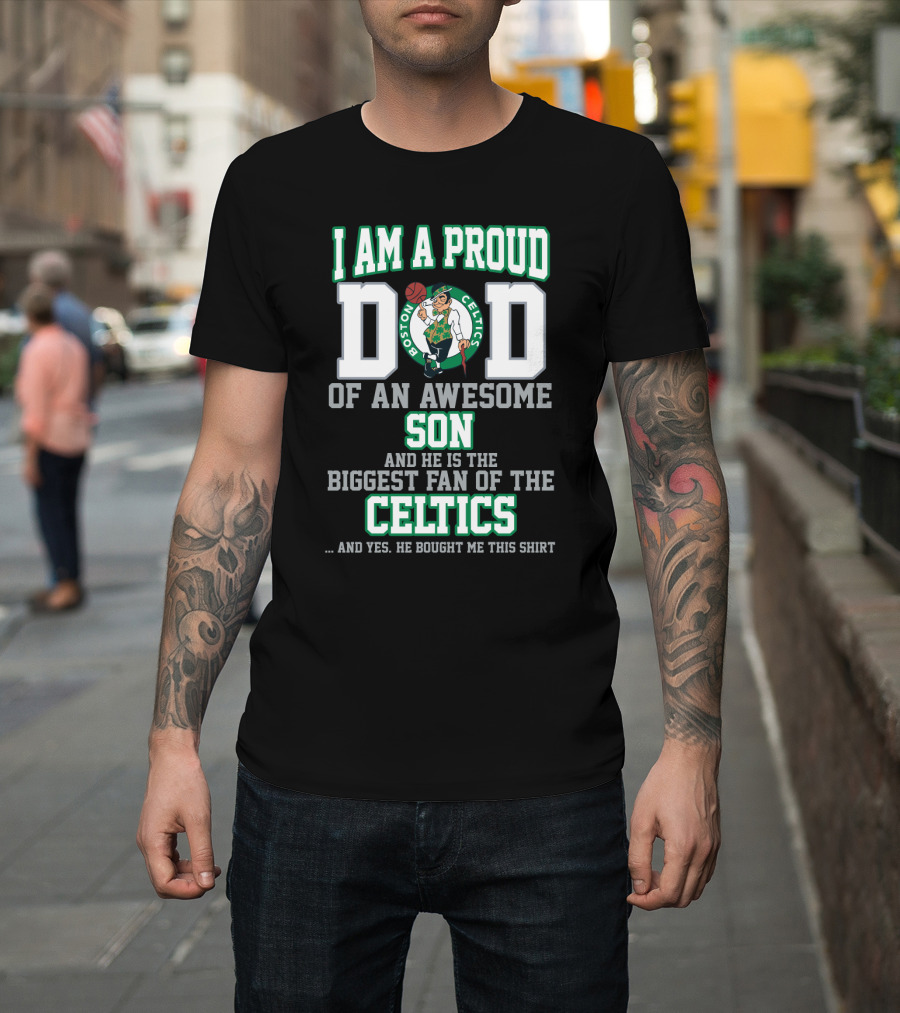 I Am A Proud Dad Of An Awesome Son Biggest Fan Of The Boston Celtics T-Shirt