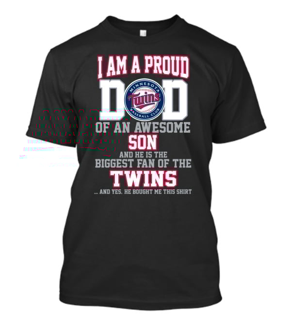 I Am A Proud Dad Minnesota Baseball Club Awesome Son Biggest Fan Of The Twins T-Shirt