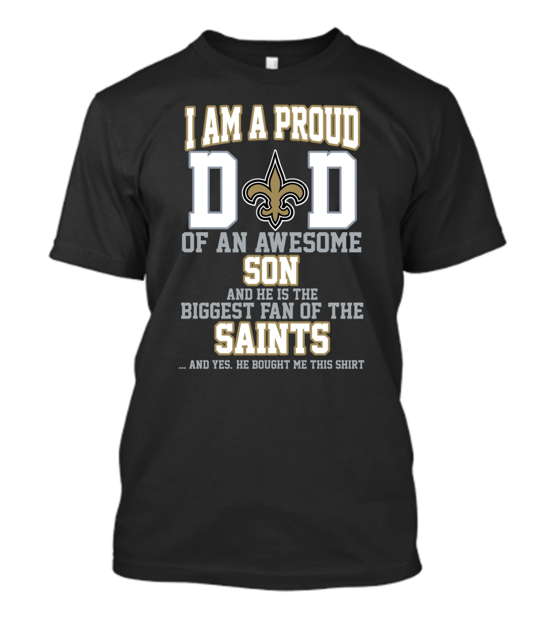 I Am A Proud Dad Of An Awesome Son And He Is The Biggest Fan Of The Saints T-Shirt