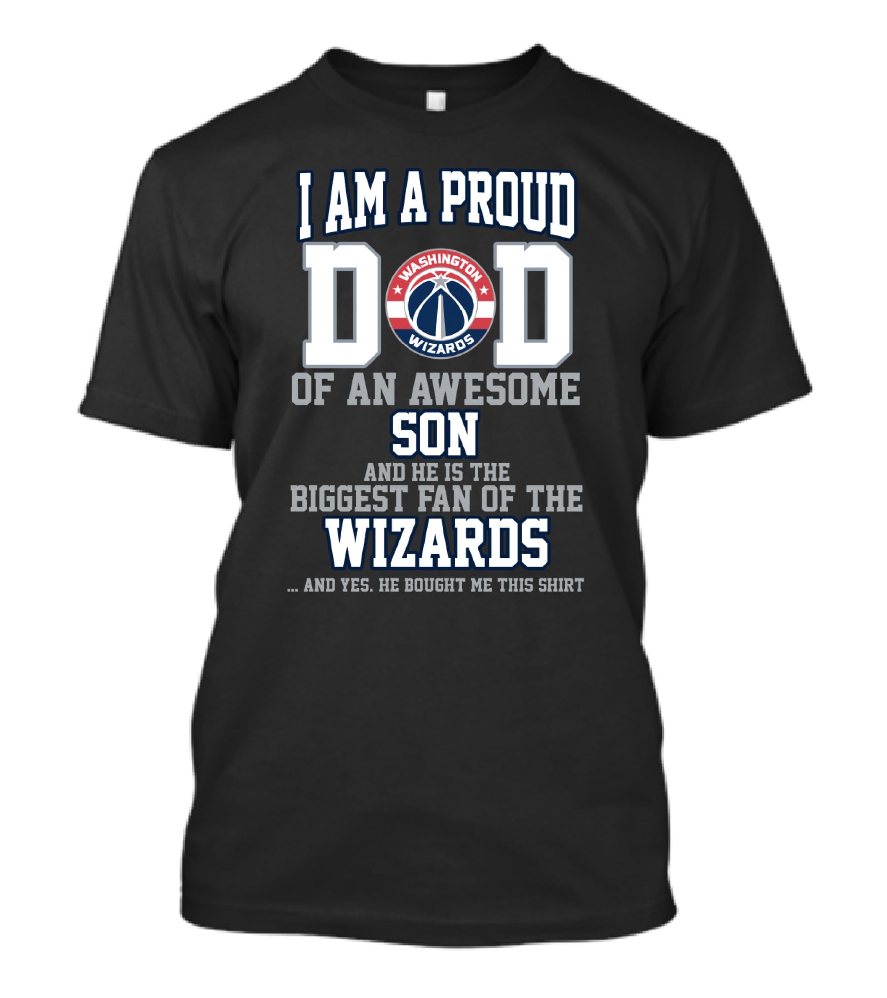 I Am A Proud Dad Washington Wizards Biggest Fan Of The Wizards Awesome Son T-Shirt