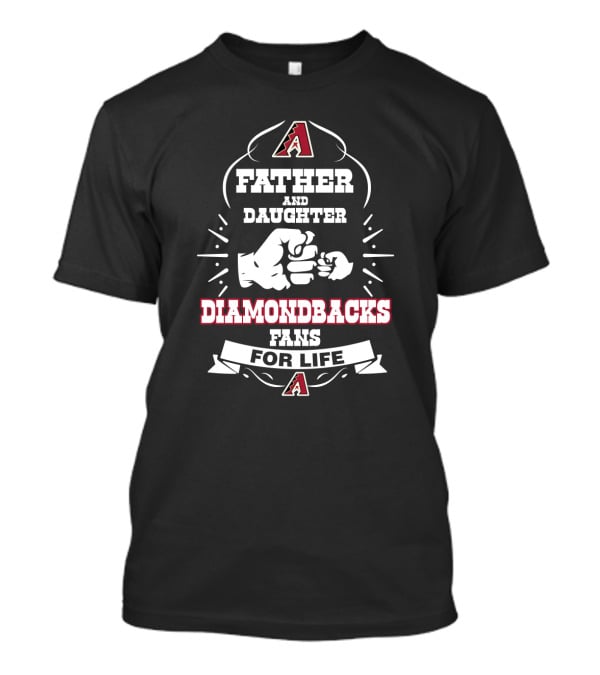 Father And Daughter Diamondbacks Fans For Life Arizona T-Shirt