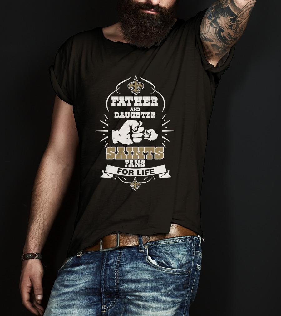 Father And Daughter Saints Fans For Life T-Shirt