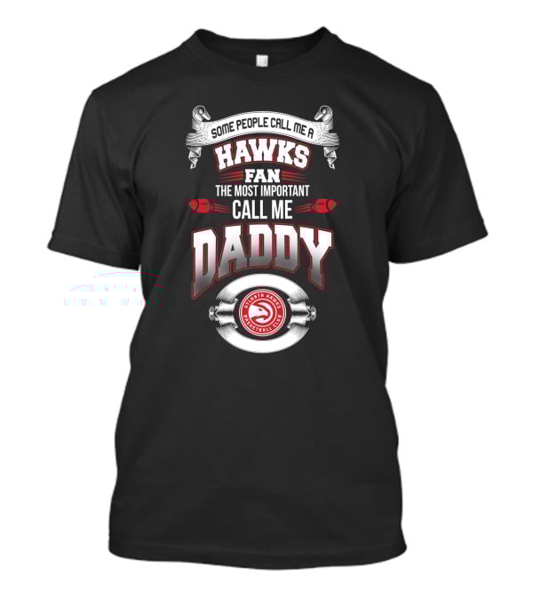 Atlanta Hawks Fan Some People Call Me Daddy Father's Day Basketball Club T-Shirt