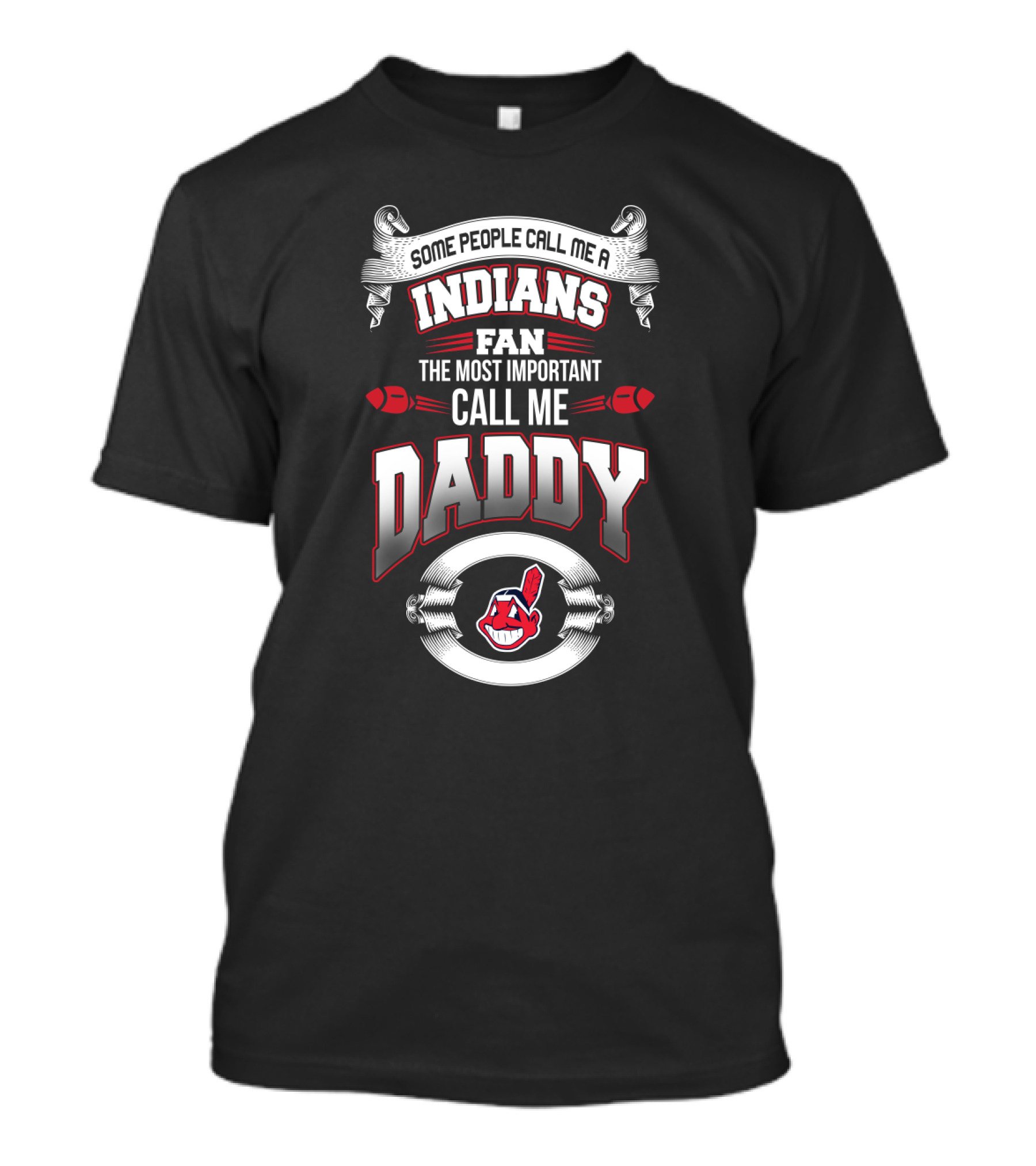 Some People Call Me A Cleveland Indians Fan The Most Important Call Me Daddy T-Shirt