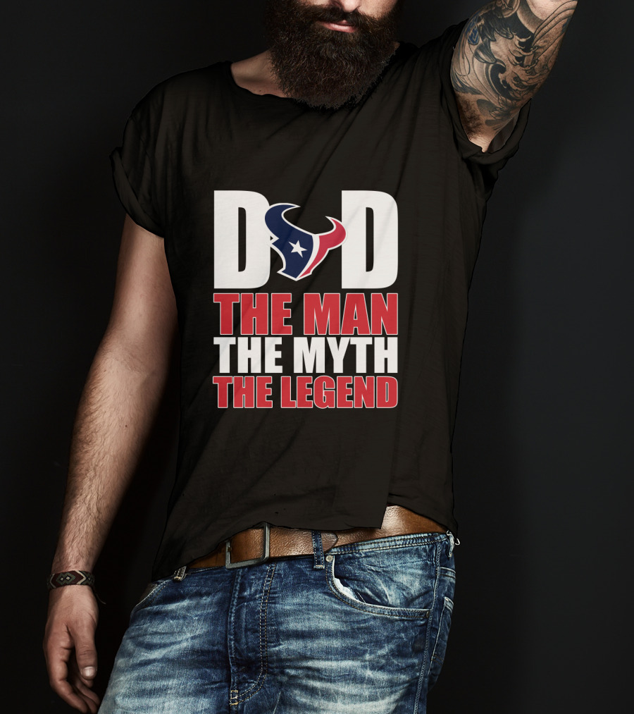 Dad Houston Texans The Man The Myth The Legend T-Shirt