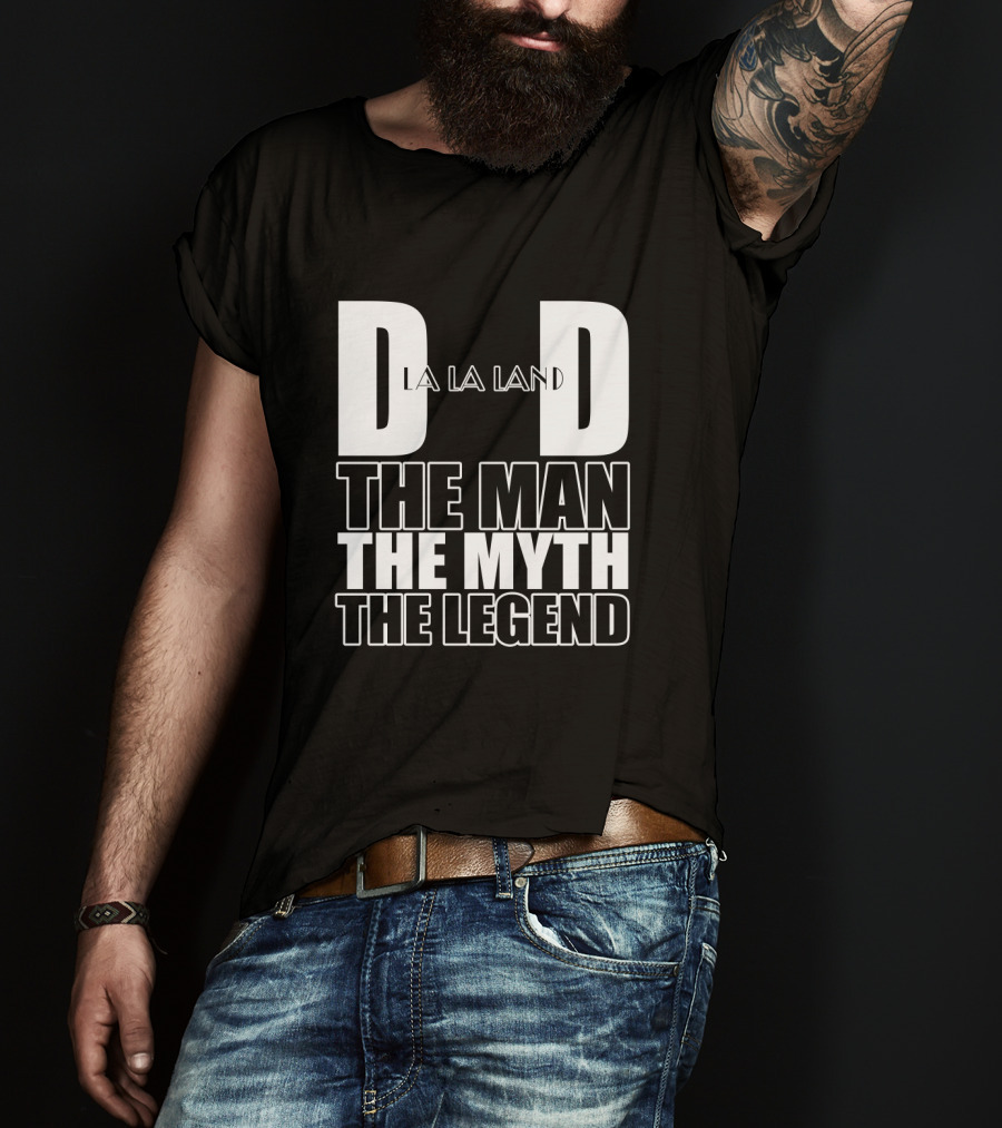 La La Land Dad The Man The Myth The Legend T-Shirt