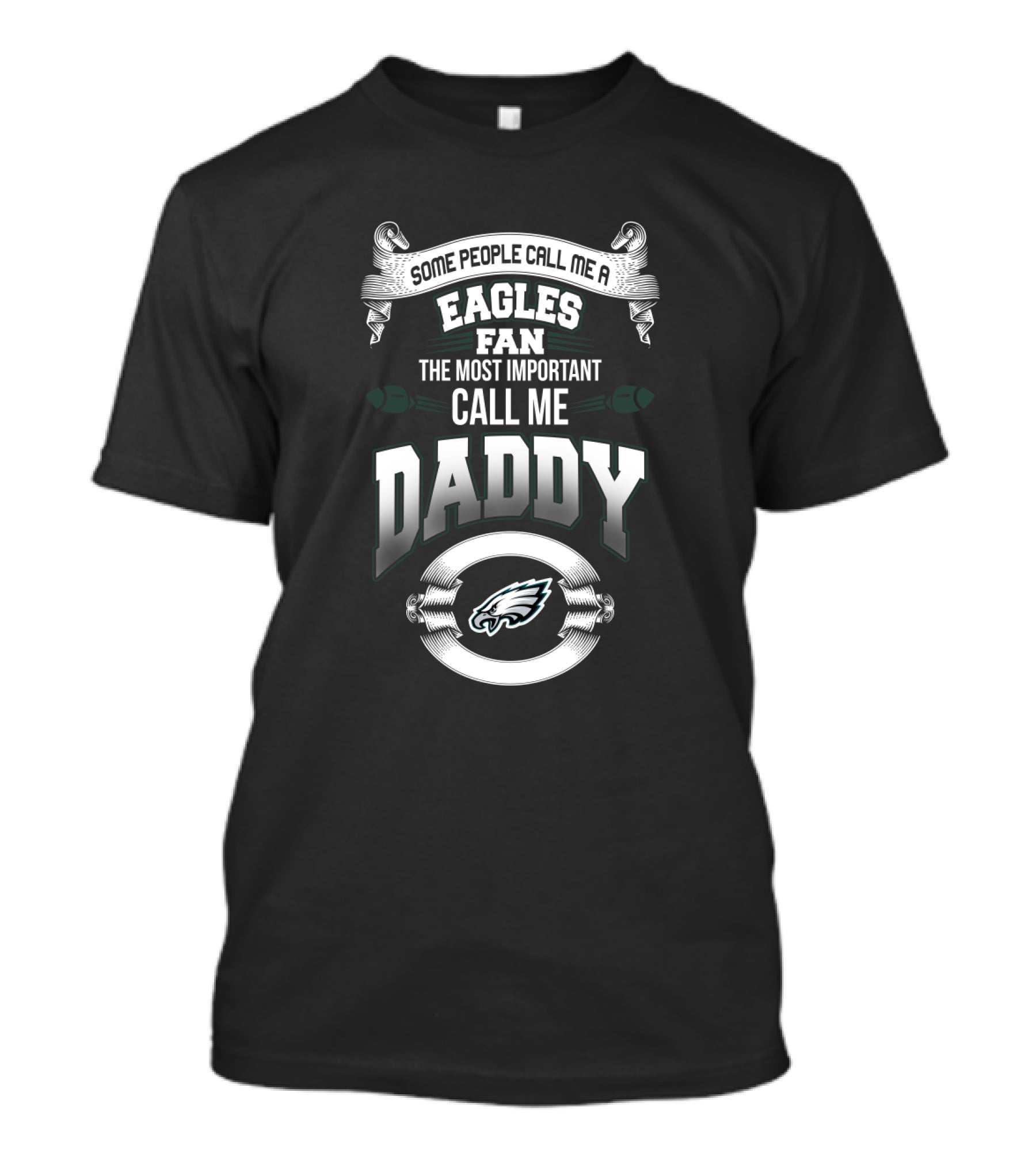 Some People Call Me A Philadelphia Eagles Fan The Most Important Call Me Daddy T-Shirt
