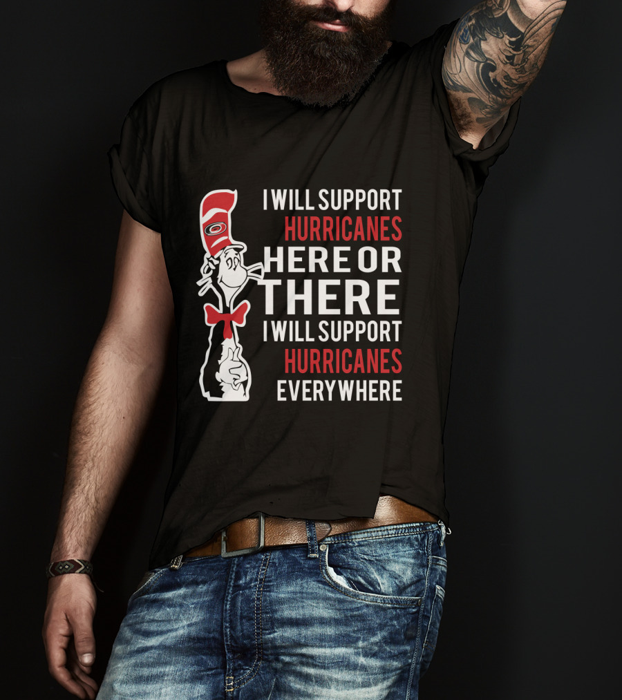 Dr Seuss Cat I Will Support Hurricanes Here Or There Everywhere Carolina Hurricanes T-Shirt