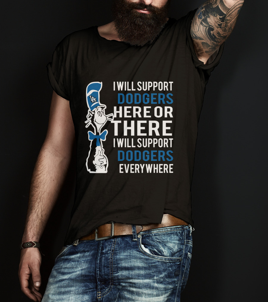 I Will Support Dodgers Here Or There I Will Support Dodgers Everywhere Dr Seuss Cat In LA Dodgers Hat T-Shirt