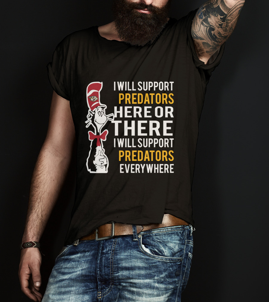 I Will Support Predators Here Or There I Will Support Predators Everywhere Dr Seuss Cat Nashville Predators T-Shirt