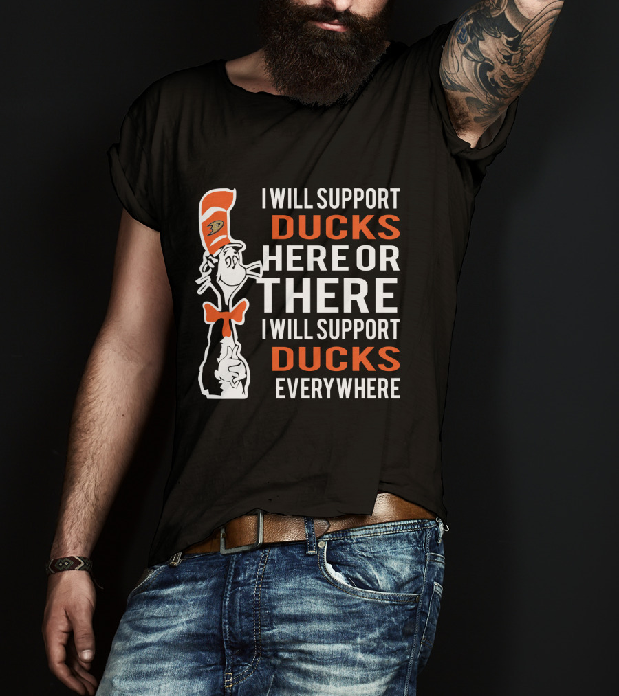 I Will Support Anaheim Ducks Here Or There Dr Seuss Cat Fans Everywhere T-Shirt